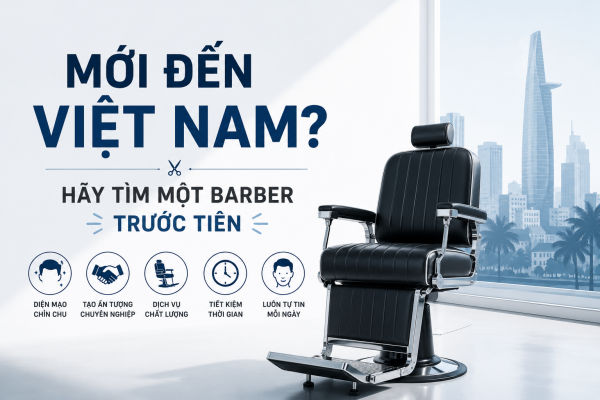 Mới Đến Việt Nam? Hãy Tìm Một Barber Trước Tiên