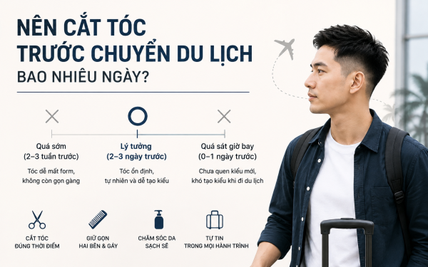 Nên cắt tóc trước chuyến du lịch bao nhiêu ngày?