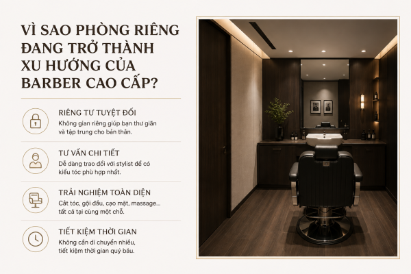 Vì sao phòng riêng đang trở thành xu hướng của barber cao cấp?
