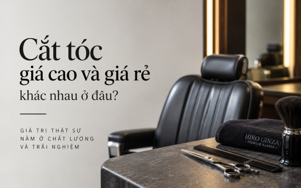 Cắt tóc giá cao và giá rẻ khác nhau ở đâu?