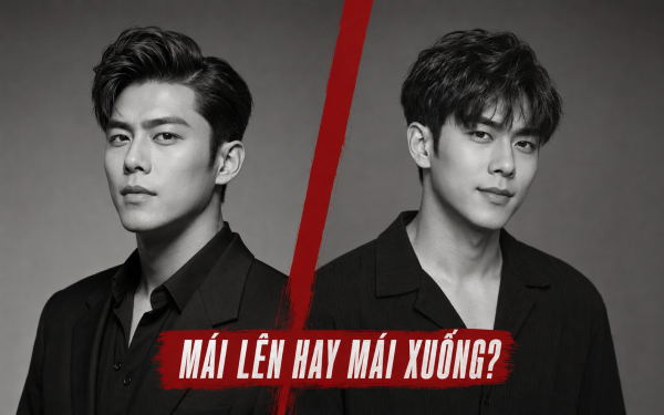 Vuốt Mái Lên Hay Để Mái Xuống? Ấn Tượng Của Bạn Sẽ Thay Đổi Như Thế Nào?